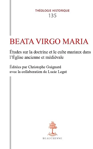 TH N135 - BEATA VIRGO MARIA - ETUDES SUR LA DOCTRINE ET LE CULTE MARIAUX DANS L'EGLISE ANCIENNE E