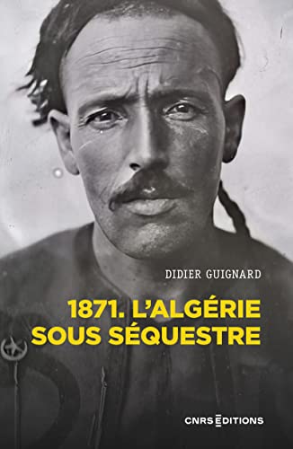 1871 - L'Algérie sous séquestre - Une coupe dans le corps social (XIXe-XXe) siècle von CNRS EDITIONS
