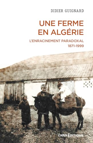 Une ferme en Algérie - L'enracinement paradoxal 1871-1999 Une ferme en Algérie - L'enracinement paradoxal 1871-1999 von CNRS EDITIONS