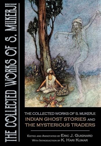 The Collected Works of S. Mukerji: Indian Ghost Stories and The Mysterious Traders von Dark Moon Books