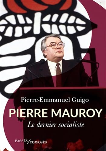 Pierre Mauroy: Le dernier socialiste von PASSES COMPOSES