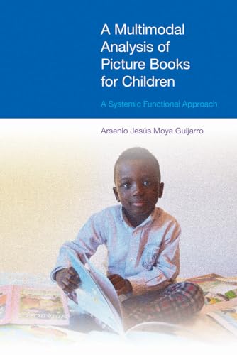 A Multimodal Analysis of Picture Books for Children: A Systemic Functional Approach (Discussions in Functional Approaches to Language)