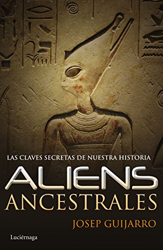 Aliens ancestrales: Las claves secretas de nuestra historia (ENIGMAS Y CONSPIRACIONES) von Luciérnaga CAS