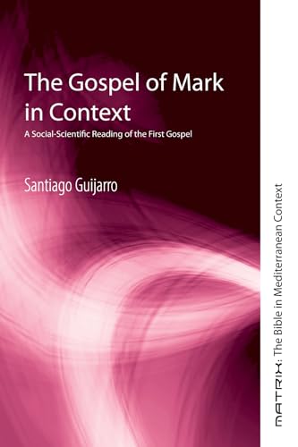 The Gospel of Mark in Context: A Social-Scientific Reading of the First Gospel (Matrix: The Bible in Mediterranean Context, Band 14) von Cascade Books