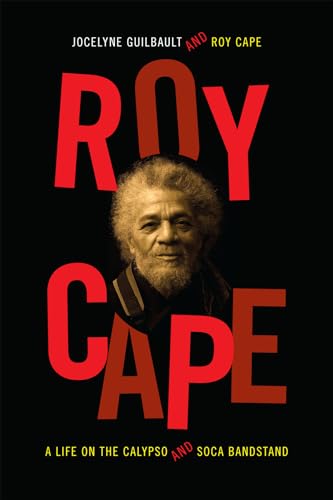 Roy Cape: A Life on the Calypso and Soca Bandstand von Duke University Press