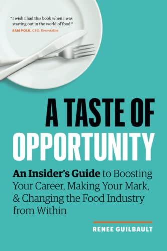 A Taste of Opportunity: An Insider’s Guide to Boosting Your Career, Making Your Mark, and Changing the Food Industry from Within
