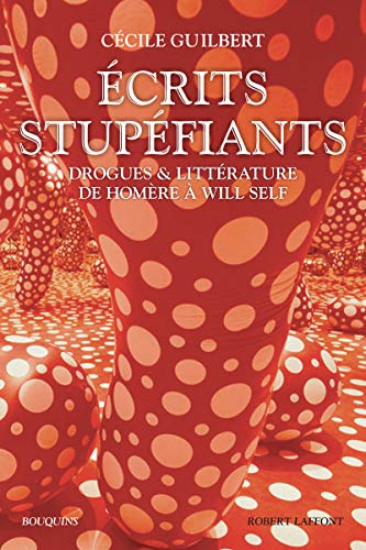 Ecrits stupéfiants: Drogues & littérature d'Homère à Will Self