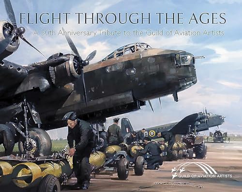 Flight Through the Ages: A 50th Anniversary Tribute to the Guild of Aviation Artists: A Fiftieth Anniversary Tribute to the Guild of Aviation Artists von Pen and Sword Transport