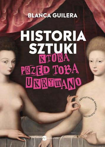 Historia sztuki, którą przed tobą ukrywano: Artystyczne smaczki i ploteczki von Wielka Litera