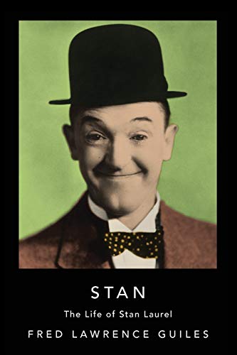 Stan: The Life of Stan Laurel (Fred Lawrence Guiles Old Hollywood Collection)