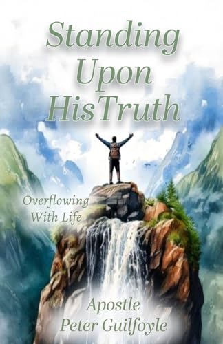 Standing Upon His Truth: Overflowing With Life Standing Upon His Truth: Overflowing With Life von Trilogy Christian Publishing