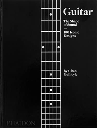 Guitar: The Shape of Sound, 100 Iconic Designs von PHAIDON