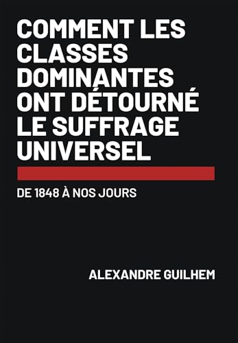 Comment les classes dominantes ont détourné le suffrage universel: de 1848 à nos jours von BOOKELIS