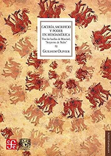 Caceria, Sacrificio y Poder En Mesoamerica. Tras Las Huellas de Mixcoatl Serpiente de Nube: Tras Las Huellas De Mixcóatl “serpiente De ... Footprint (Seccion De Obras De Antropologia) von Fondo de Cultura Economica USA