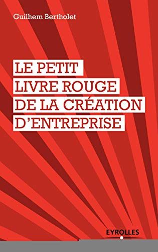 Le petit livre rouge de la création d'entreprise von EYROLLES