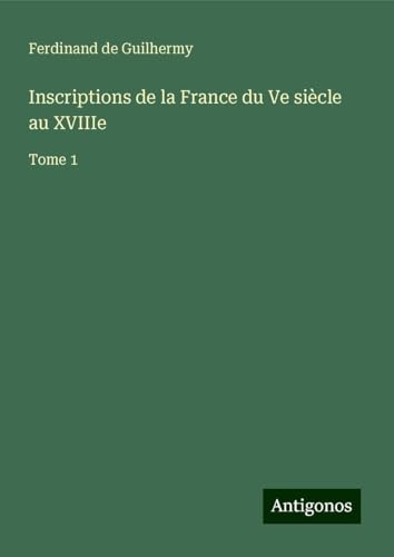 Inscriptions de la France du Ve siècle au XVIIIe: Tome 1