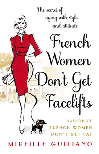 French Women Don't Get Facelifts: Aging with Attitude von Corgi