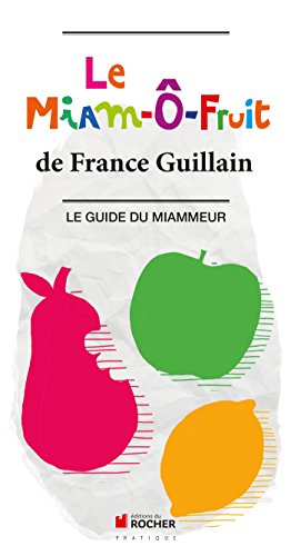 Le Miam-Ô-Fruit: Le Guide du Miammeur von Editions du Rocher