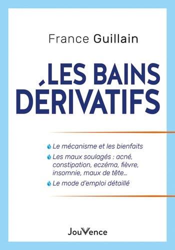 Les Bains dérivatifs: Un moyen de santé simple, efficace et gratuit von JOUVENCE