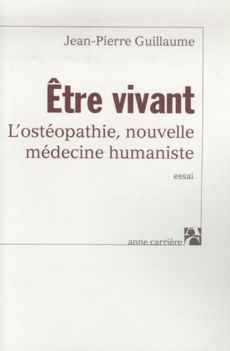 Etre vivant: L'ostéopathie, nouvelle méthode humaniste