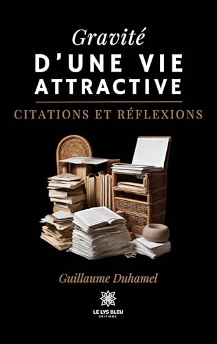 Gravité d'une vie attractive: Citations et réflexions von Le Lys Bleu