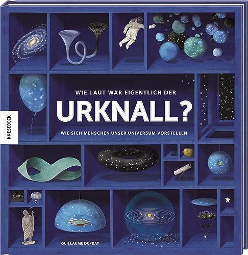 Wie laut war eigentlich der Urknall?: Wie sich Menschen unser Universum vorstellen