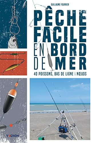 Pêche facile en bord de mer: 40 poissons, bas de ligne & noeuds von VAGNON