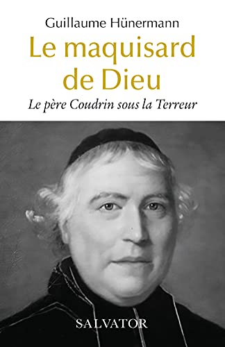 Le père Coudrin sous la Terreur. Le maquisard de Dieu