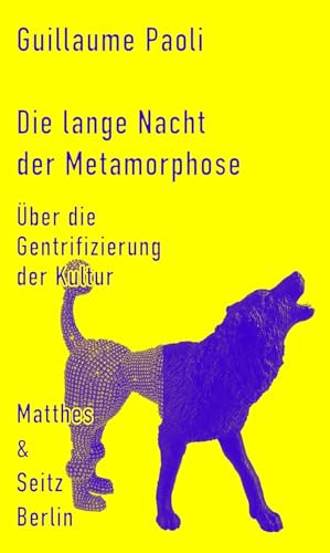 Die lange Nacht der Metamorphose: Über die Gentrifizierung der Kultur von Matthes & Seitz Verlag