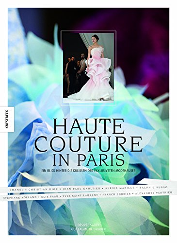 Haute Couture in Paris: Ein Blick hinter die Kulissen der exklusivsten Modehäuser