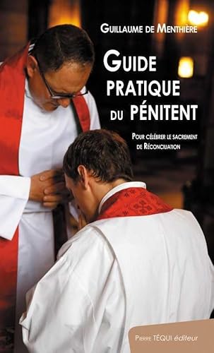 Guide pratique du pénitent. Pour célébrer le sacrement de Réconciliation von Pierre Téqui Editeur