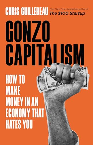 Gonzo Capitalism: How to Make Money in An Economy That Hates You von Little, Brown Spark