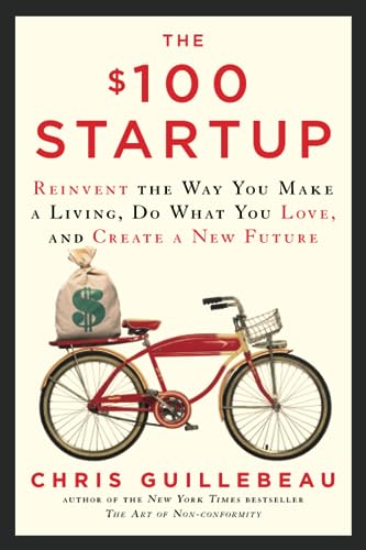 The $100 Startup: Reinvent the Way You Make a Living, Do What You Love, and Create a New Future von Currency