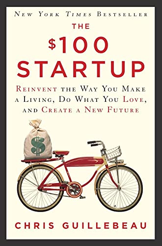 The $100 Startup: Reinvent the Way You Make a Living, Do What You Love, and Create a New Future von Currency