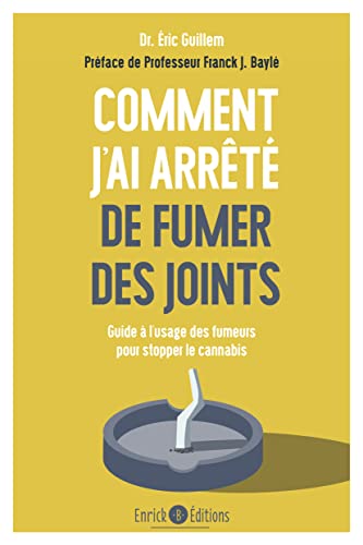 Comment j'ai arrêté de fumer des joints: Guide à l'usage des fumeurs pour stopper le cannabis von ENRICK
