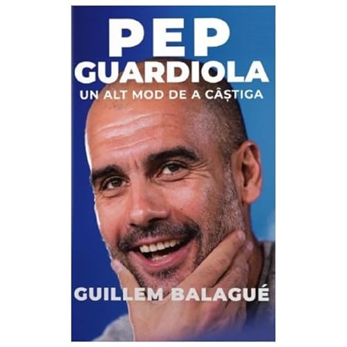 Pep Guardiola. Un Alt Mod De A Castiga von Preda Publishing