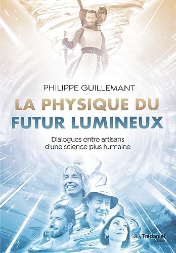 La physique du futur lumineux - Dialogues entre artisans d'une science plus humaine von TREDANIEL