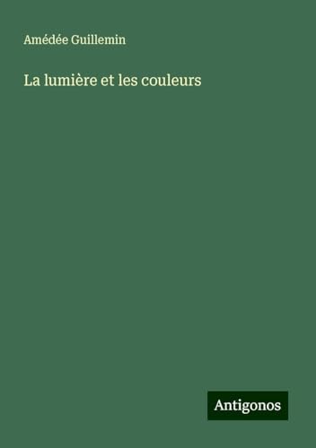 La lumière et les couleurs von Antigonos Verlag