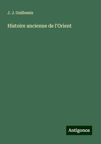 Histoire ancienne de l'Orient von Antigonos Verlag