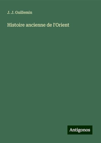 Histoire ancienne de l'Orient von Antigonos Verlag