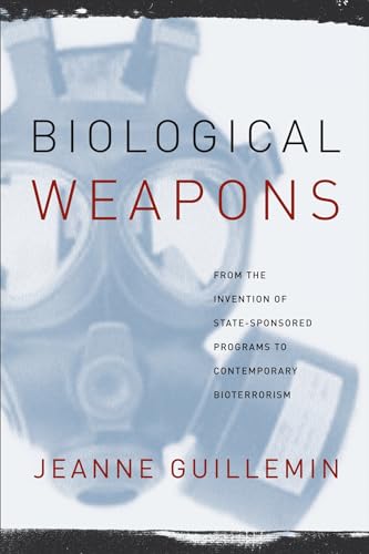 Biological Weapons: From the Invention of State-Sponsored Programs to Contemporary Bioterrorism von Columbia University Press