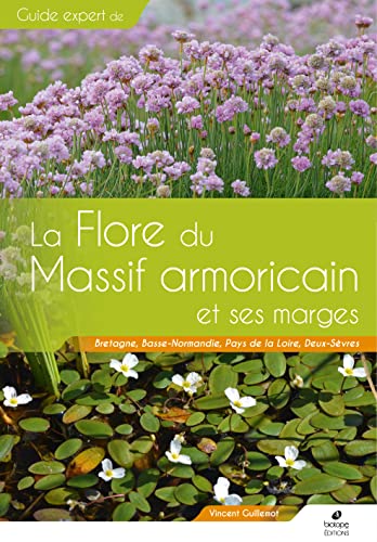 Flore du Massif Armoricain et ses marges: Bretagne, Basse-Normandie, Pays de la Loire, Deux-Sèvres