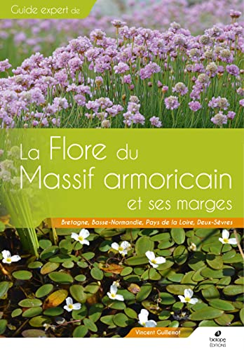Flore du Massif Armoricain et ses marges: Bretagne, Basse-Normandie, Pays de la Loire, Deux-Sèvres Flore du Massif Armoricain et ses marges: Bretagne, Basse-Normandie, Pays de la Loire, Deux-Sèvres von BIOTOPE