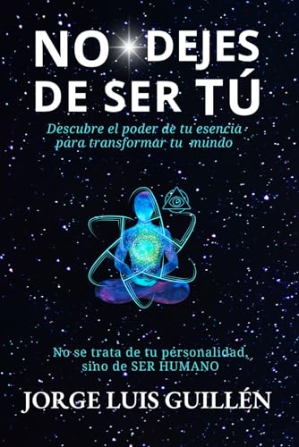 NO DEJES DE SER TÚ: Descubre el poder de tu esencia para transformar tu mundo von Independently published