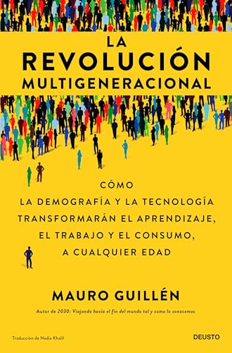La revolución multigeneracional: Cómo la demografía y la tecnología transformarán el aprendizaje, el trabajo y el consumo, a cualquier edad (Deusto)