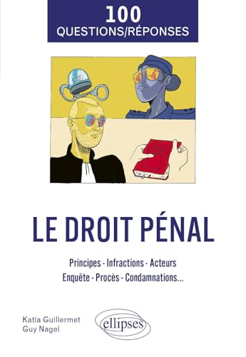 100 Questions/Réponses sur le Droit pénal: Principes - Infractions - Acteurs - Enquête - Procès - Condamnations... 100 Questions/Réponses sur le Droit pénal: Principes - Infractions - Acteurs - Enquête - Procès - Condamnations... von Ellipses
