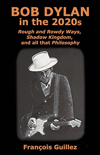 Bob Dylan in the 2020s: Rough and Rowdy Ways, Shadow Kingdom, and all that Philosophy von Tangible Press