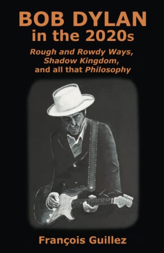Bob Dylan in the 2020s: Rough and Rowdy Ways, Shadow Kingdom, and all that Philosophy Bob Dylan in the 2020s: Rough and Rowdy Ways, Shadow Kingdom, and all that Philosophy von Tangible Press