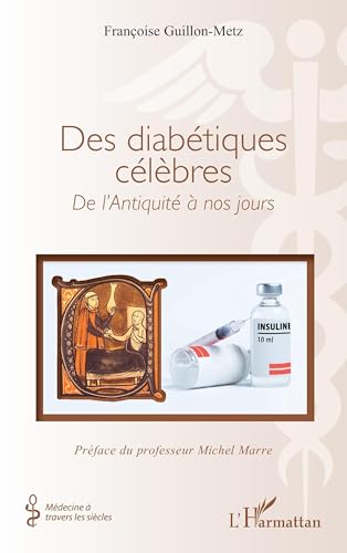 Des diabétiques célèbres: De l’Antiquité à nos jours von Editions L'Harmattan