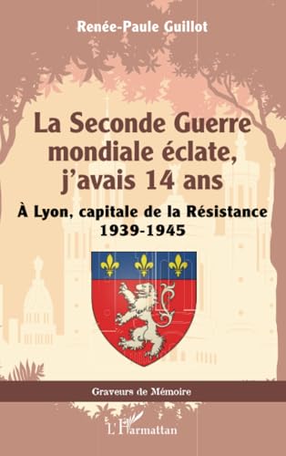 La Seconde Guerre mondiale éclate, j’avais 14 ans: À Lyon, capitale de la Résistance 1939-1945 von Editions L'Harmattan